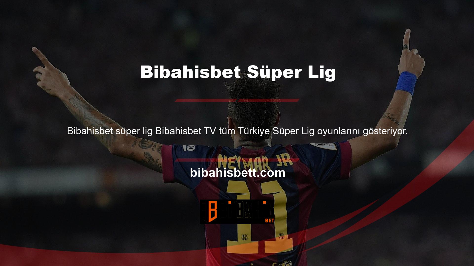 Bibahisbet TV, tüm Türkiye Süper Lig maçlarını gösterme haklarına sahiptir
